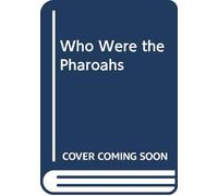 Who Were the Pharaohs?: A Guide to Their Names, Reigns, and Dynasties