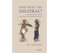 Who Were the Shudras?: How they came to be the Fourth Varna in the Indo-Aryan Society