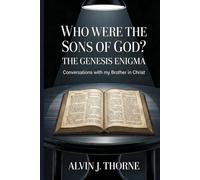 WHO WERE THE SONS OF GOD? THE GENESIS ENIGMA. Conversations with my Brother in Christ (Conversations with People about the Bible)