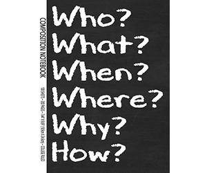 Who What When Where Why How: 7.44 X 9.69 Writing Composition Notebook With 200 College Ruled Lined Pages, School Creative Writers Journal (Inspirational Composition Notebooks)