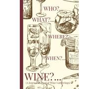 Who?..., What?..., Where?..., When?..., WINE?...; A Journal of Food & Wine Gatherings! A hostess book for meals and memories!: A perfect hostess ... 9" size with 100 custom quality pages inside.