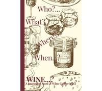 Who?..., What?..., Where?..., When?..., WINE?...; A Journal of Food & Wine Gatherings! A hostess book for meals and memories!: A perfect hostess ... 9" size with 100 custom quality pages inside.