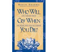 Who Will Cry When You Die?: Life Lessons from the Monk Who Sold His Ferrari