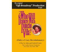 Who Will Dance With Pancho Villa: The Original "Off-Broadway" Production