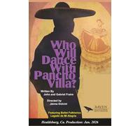 Who Will Dance With Pancho Villa: The Raven Theater Production