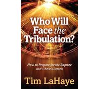 Who Will Face The Tribulation?: How to Prepare for the Rapture and Christ's Return (Tim LaHaye Prophecy Library (TM))