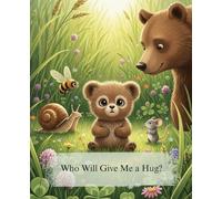 Who Will Give Me a Hug?: A Sweet and Heartwarming Picture Book for Toddlers About Love, Family, and Finding the Perfect Hug (Cozy Tales)