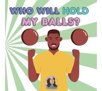 Who Will Hold My Balls?