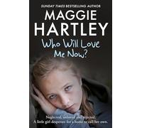 Who Will Love Me Now?: Neglected, unloved and rejected, can Maggie help a little girl desperate for a home to call her own?