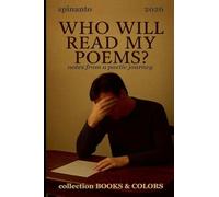 WHO WILL READ MY POEMS? notes from a poetic journey (Books & Colors)