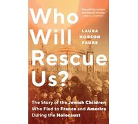 Who Will Rescue Us? : The Story of the Jewish Children who Fled to France and America During the Holocaust