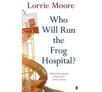Who Will Run the Frog Hospital? by Lorrie Moore (2-Sep-2010) Paperback