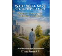 WHO WILL SAVE OUR DOCTORS?: Curiosity, Courage, and the Return of the Healer