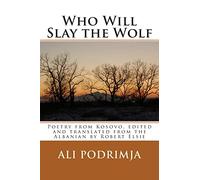 Who Will Slay the Wolf: Poetry from Kosovo, edited and translated from the Albanian by Robert Elsie: Volume 15 (Albanian Studies)