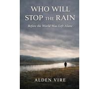 Who Will Stop The Rain: Before The World Was Left Alone (Echoes of the Past Cycle)