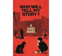 Who Will Tell My Story? : A Gaza Diary