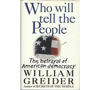 Who Will Tell the People: The Betrayal of American Democracy