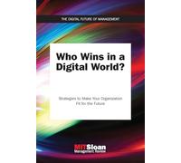 Who Wins in a Digital World?: Strategies to Make Your Organization Fit for the Future (The Digital Future of Management)