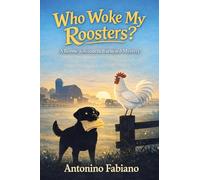 Who Woke My Roosters?: A Bernie Towtonelli Barnyard Mystery