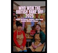 WHO WON THE BRITISH BAKE OFF 2025: Behind the Scenes, Judging & What Made Jasmine Mitchell a Winner