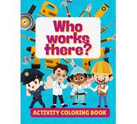 Who Works There?: Fun Activity and Coloring Book for Kids to Learn About Community Helpers and Their Jobs