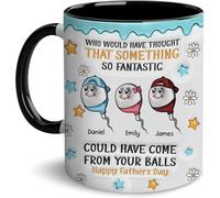 Who Would Have Thought That Something So Fantastic Could Have Come From Your Balls | Ceramic Coffee Mug | Father's Day Mug | Stylish Printed Design | Tea & Coffee Cup | 11oz | Black Two-Tone Design