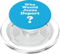 Who Would Jesus Deport Pro Immigrant Pro Immigration Refugee PopSockets PopGrip for MagSafe