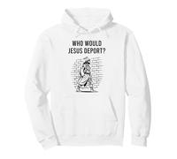 Who Would Jesus Deport Pro Immigrant Pro Immigration Refugee Pullover Hoodie