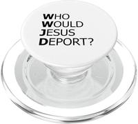 Who Would Jesus Deport Thought-Provoking Social Justice PopSockets PopGrip for MagSafe