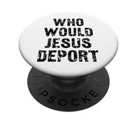 Who Would Jesus Deport WWJD PopSockets Adhesive PopGrip