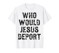 Who Would Jesus Deport WWJD T-Shirt