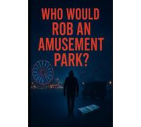 Who Would Rob An Amusement Park: The Smartest Crime Is The One Nobody Sees