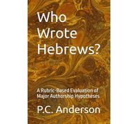 Who Wrote Hebrews?: A Rubric-Based Evaluation of Major Authorship Hypotheses