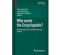 Who wrote the Encyclopédie?: New Research on 33,000 Anonymous Articles (Science Networks. Historical Studies, 69)