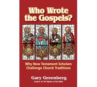 Who Wrote the Gospels? Why New Testament Scholars Challenge Church Traditions