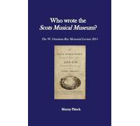 Who Wrote the Scots Musical Museum?: Challenging Editorial Practice in the Presence of Authorial Absence: Volume 5 (W. Ormiston Roy Memorial Lectures)