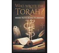 Who Wrote the Torah? Hidden Truths Behind Its Creation: Ancient Forces Behind Bible’s Sacred Foundation