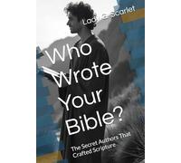 Who Wrote Your Bible?: The Secret Authors That Crafted Scripture