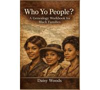 Who Yo People?: A Practical and Grounded Guide to Researching Black Family History