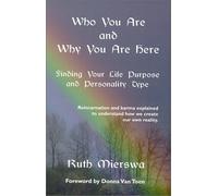 Who You Are and Why You Are Here: Find Your Life Purpose and Personality Type