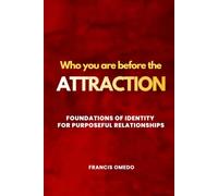 Who You Are Before The Attraction: Foundations of Identity for Purposeful Relationships