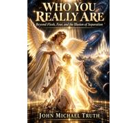 WHO YOU REALLY ARE Beyond Flesh, Fear, and the Illusion of Separation