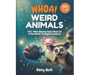 WHOA! Weird Animals: 240+ Mind-Blowing Facts About 60 of the World's Strangest Creatures: 1