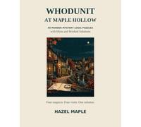 Whodunit at Maple Hollow: 40 Murder Mystery Logic Puzzles with Hints and Worked Solutions