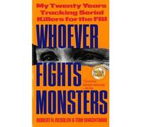 Whoever Fights Monsters: My Twenty Years Tracking Serial Killers for the FBI by
