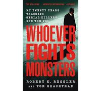 Whoever Fights Monsters: My Twenty Years Tracking Serial Killers for the FBI (St. Martin's True Crime Library)
