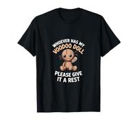 Whoever Has My Voodoo Doll - Please Give It A Rest T-Shirt