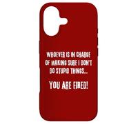 Whoever Is In Charge Stupid Things You Are Fired Fun Novelty Case for iPhone 17