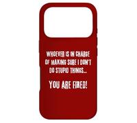 Whoever Is In Charge Stupid Things You Are Fired Fun Novelty Case for iPhone 17 Pro