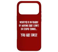 Whoever Is In Charge Stupid Things You Are Fired Fun Novelty Case for iPhone 17 Pro Max